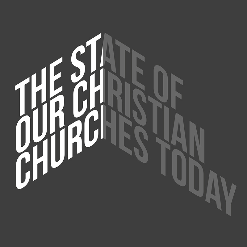 The State of Our Christian Churches Today