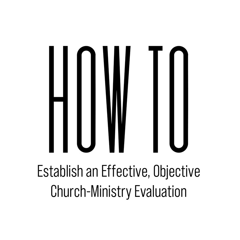 How to Establish an Effective, Objective Church-Ministry Evaluation