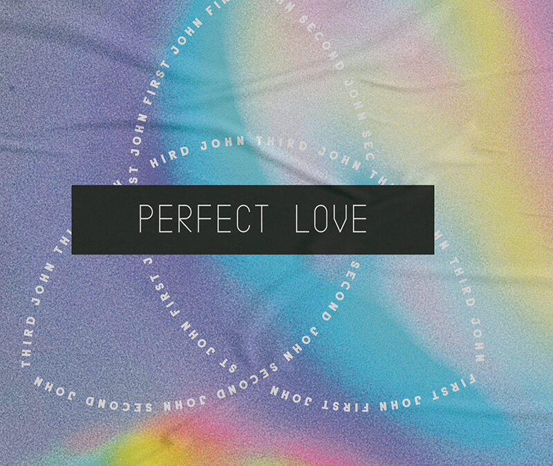 Lesson for July 12, 2020: Perfect Love Living in Me (1 John 3:24; 4:7-21)