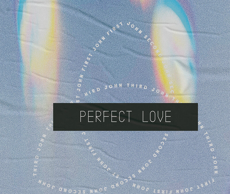 Lesson for July 5, 2020: Perfect Love, Brotherly Love  (1 John 3:10-23; 2 John 4-6)