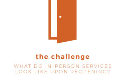 The Challenge: What Do In-Person Services Look Like Upon Reopening?