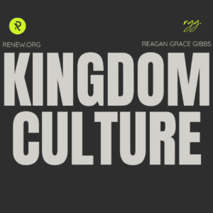 Kingdom Culture with Reagan Grace Gibbs