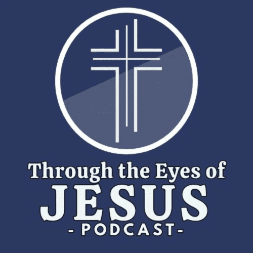 Through the Eyes of Jesus Podcast