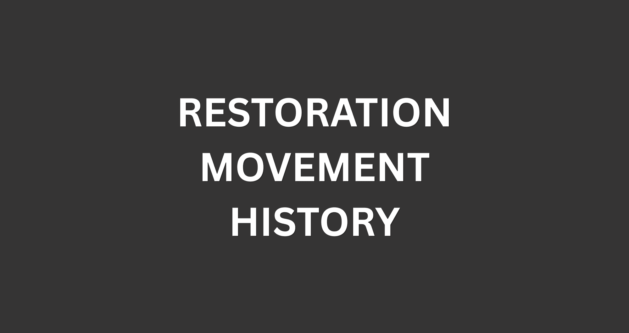 Restoration Movement History