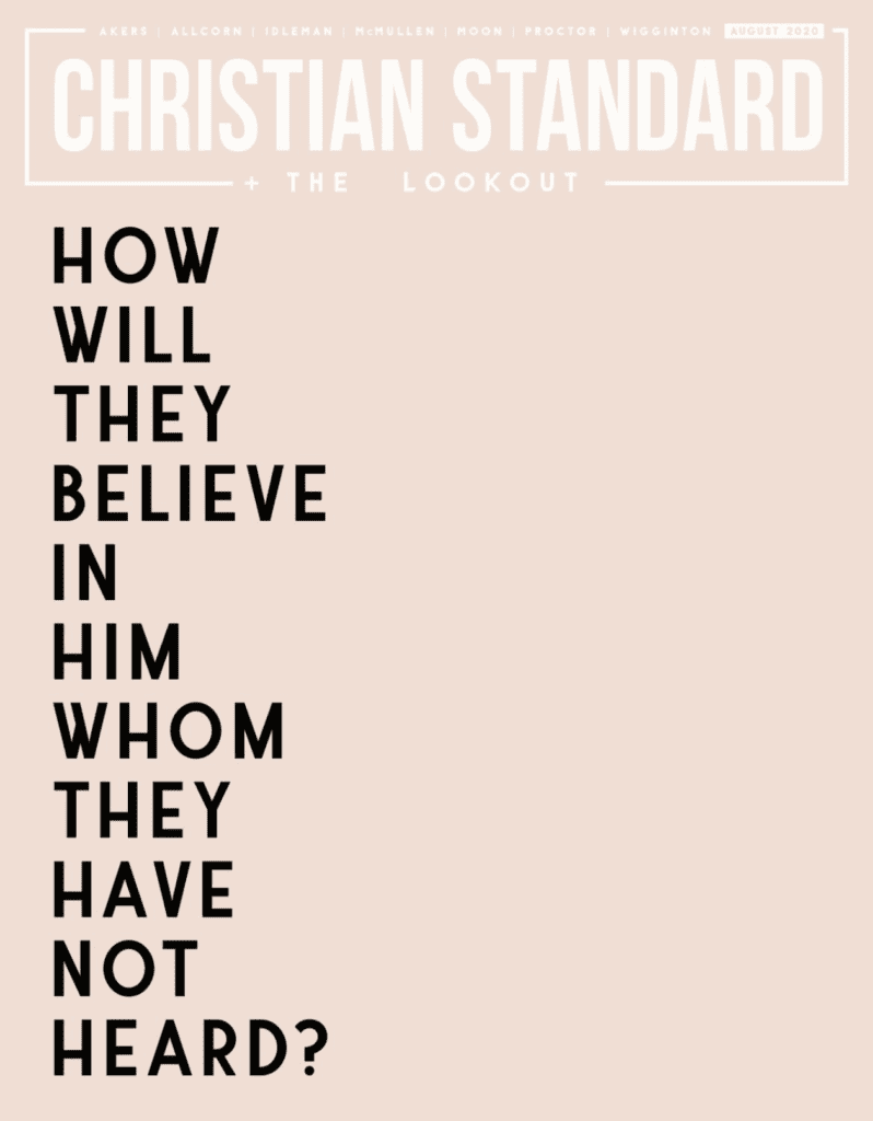 How Will They Believe in Him Whom They Have Not Heard Christian Standard, August 2020