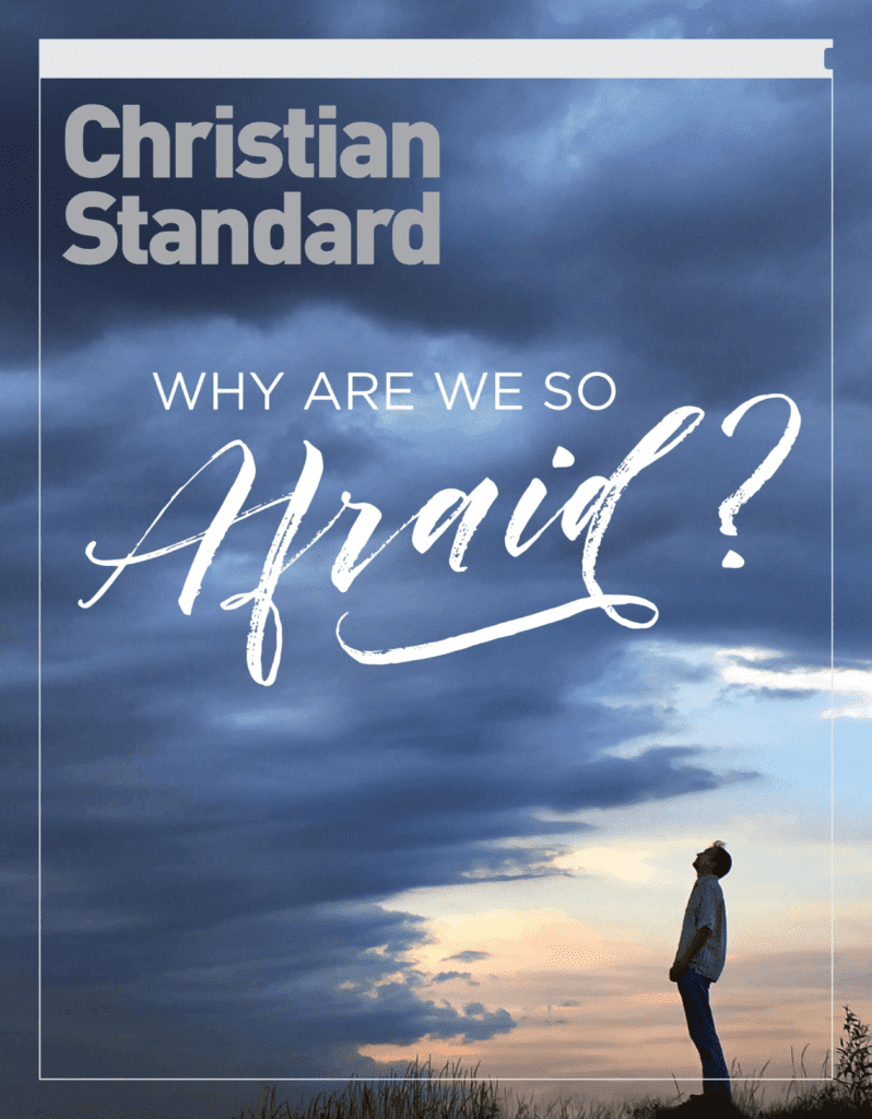 How to Resist a Culture of Fear Christian Standard, April 2017